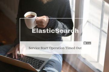 ElasticSearch – 啟動失敗 – Service Start Operation Timed Out